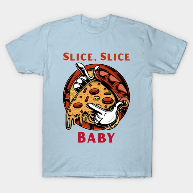 Slice slice baby Funny Pizza T-Shirt by CLPDesignLab